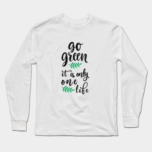 Go green it's only one life Long Sleeve T-Shirt